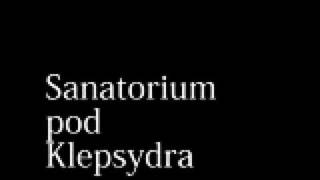 Sanatorium pod Klepsydra [upl. by Duster]