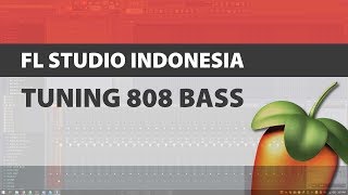 FL Studio 20 Indonesia  Cara Singkat Tuning 808 Bass [upl. by Mcnally]