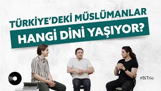 PART 1 Türkiyedeki Müslümanlar Hangi Dini Yaşıyor  BiTrio 10 [upl. by Asirram]