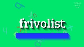 FRIVOLIST  HOW TO PRONOUNCE IT frivolist [upl. by Nesahc]