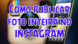 Como publicar foto inteira no INSTAGRAM [upl. by Ynnaj]