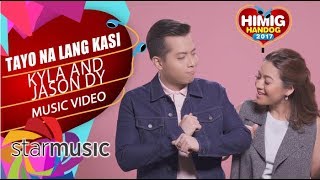 Kyla and Jason Dy  Tayo na Lang Kasi  Himig Handog 2017 Official Music Video [upl. by Ube153]