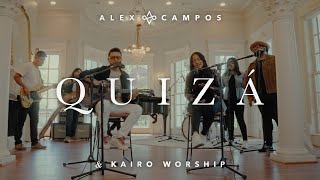 Quizá  Alex Campos amp Kairo Worship Video Oficial [upl. by Ehud]