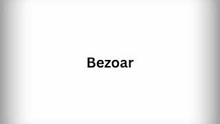 How to Pronounce Bezoar [upl. by Nylesoy144]