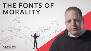 The Fonts of Morality Aquinas 101 [upl. by Snow]