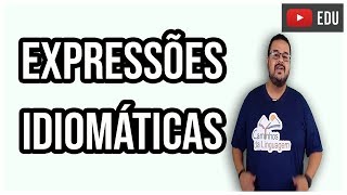 O QUE SÃO EXPRESSÕES IDIOMÁTICAS [upl. by Heron]