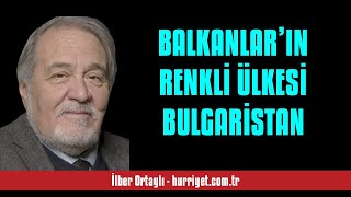 İLBER ORTAYLI BALKANLAR’IN RENKLİ ÜLKESİ BULGARİSTAN  SESLİ KÖŞE YAZISI [upl. by Damiano]