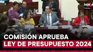 Comisión de Presupuesto aprobó la Ley de Presupuesto 2024 [upl. by Undine617]