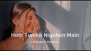 Hum Tumko Nigahon Main slowed  Reverb  song  Salman khan hindilofi romanticsongs music viral [upl. by Nalyad670]