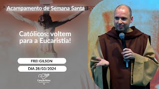 Católicos voltem para a Eucaristia  Frei Gilson  28032024 [upl. by Leahcimnaj]