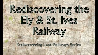 Rediscovering the Ely amp St Ives Railway [upl. by Shaffer]