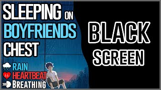 Black Screen  Sleeping on Boyfriends chest 💖 Breathing Heart Beat Rain ASMR [upl. by Remmus489]