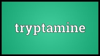 Tryptamine Meaning [upl. by Gamaliel]