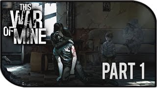 Прохождение This War of Mine Final Cut 1  Все истории должны заканчиваться День 1  4 [upl. by Dorene]