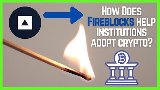 How Does Fireblocks Help Institutions Adopt Crypto [upl. by Christy]