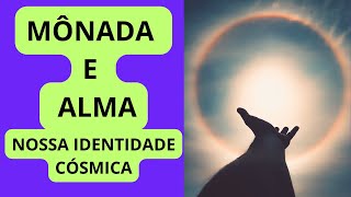 MÔNADA E ALMA  NOSSA IDENTIDADE CÒSMICA [upl. by Drofniw]