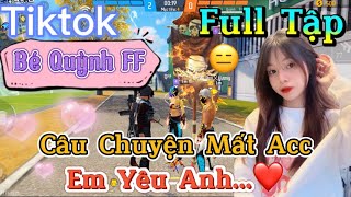 Tik Tok Free Fire  Phim ngắn Câu Chuyện Mất Acc em yêu anh ”FULL Tập  Bé Quỳnh FF [upl. by Kirre]