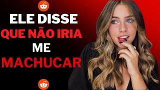 Historias de Reddit🔴 Não Vou Te Machucar Não Vai Doer🔴 Historias do Reddit [upl. by Leler]