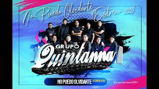 Grupo Quintanna  No Puedo Olvidarte ESTRENO 2022 [upl. by Elodea225]