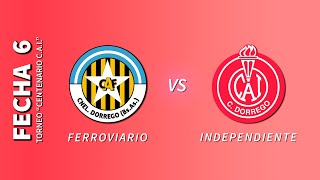 Ferroviario vs Independiente  Fecha 6  Torneo quotCentenario CAIquot [upl. by Danieu]