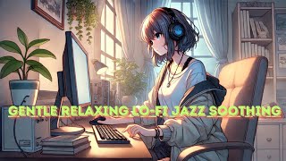 【LoFi jazz】Lo fi jazz soothing relaxing [upl. by Rattan]