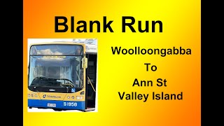 Brisbane Bus Blank Run Woolloongabba Station  Ann St Valley Island [upl. by Agle]