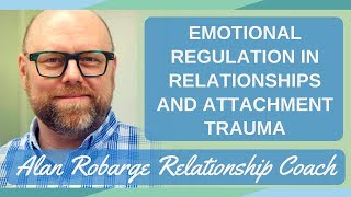 Emotional Regulation  Dysregulation in Relationships and Attachment Trauma [upl. by Barbuto]