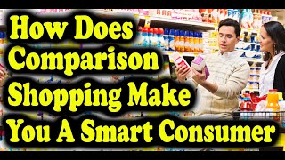 How Does Comparison Shopping Make You A Smart Consumer [upl. by Joane]