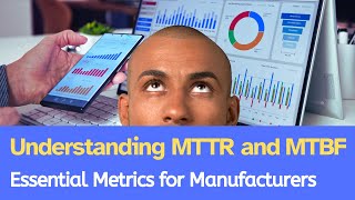 ​Understanding MTTR and MTBF Essential Metrics for Manufacturers [upl. by Un]