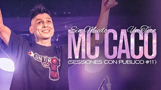 MC CACO  SESSIONES CON PUBLICO 11 SIN MIEDO  1 quotTIROquot [upl. by Nered]