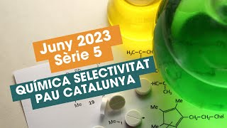 Resolució Examen Juny 2023 Sèrie 5 Química Selectivitat PAU Catalunya [upl. by Ellenohs]