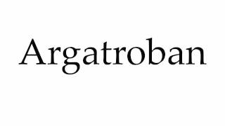 How to Pronounce Argatroban [upl. by Kayne]