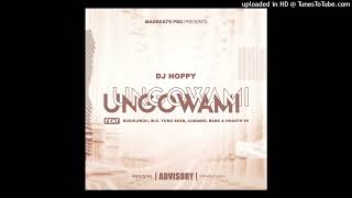 DJ Hoppy  Ungowami Feat RushLeroii MG Yung Sean Caramel Babe n Hhaste 99 [upl. by Timon210]