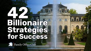 42 Billionaire Strategies for Success Family Office Club  Investor Mastermind [upl. by Adiahs842]