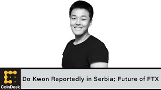 Do Kwon Reportedly in Serbia Future of FTX’s Political Donations [upl. by Latham879]