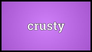 Crusty Meaning [upl. by Ettari]