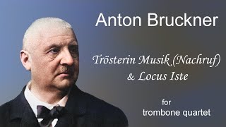 Bruckner  Trösterin Musik Nachruf amp Locus Iste  for trombone quartet [upl. by Boy]