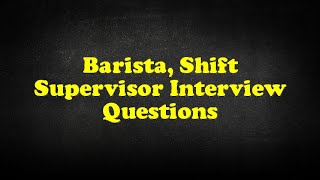 Barista Shift Supervisor Interview Questions [upl. by Isolde]