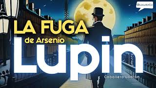 Audiolibro LUPIN capítulo 3 La Fuga de Arsenio Lupin [upl. by Aisena]