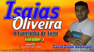 Isaias Oliveira  O Canelinha de Fogo  Ao Vivo Volume 1  ForrÃ³ Gospel [upl. by Hpejsoj]