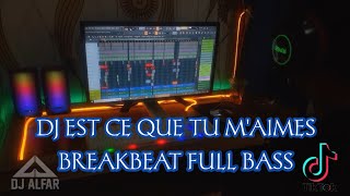 DJ EST CE QUE TU MAIMES BREAKBEAT FULL BASS [upl. by Enitram]