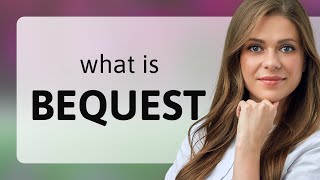 Unraveling the Meaning of quotBequestquot A Guide for English Learners [upl. by Deroo679]