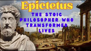 Epictetus The Stoic Philosopher Who Transformed Lives [upl. by Michel668]