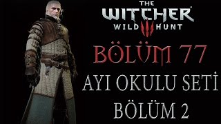 The Witcher 3 Wild Hunt Türkçe Altyazılı  Bölüm 77  AYI OKULU SETİ PEŞİNDE BÖLÜM 2 [upl. by Hailat120]