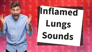 What do inflamed lungs sound like [upl. by Nnasor]