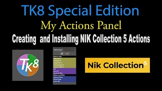 TK8 Special Edition MY ACTIONS PANEL Creating and Installing NIK COLLECTION 5 Actions into TK8 [upl. by Eiten]