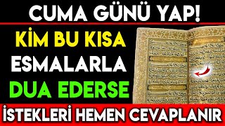 CUMA GÃœNÃœ YAP  KÄ°M BU KISA ESMALARLA DUA EDERSE Ä°STEKLERÄ° HEMEN CEVAPLANIR [upl. by Ihtak981]