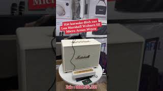 Hát karaoke trên loa Marshall Woburn 3 và micro Acnos Mi30s  Combo hát karaoke đỉnh cao [upl. by Yenruoj]