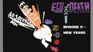 EGO DEATH  EPISODE 11 New Years [upl. by Annaohj]