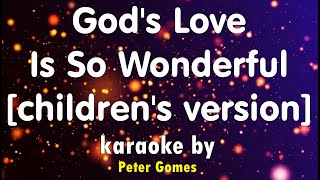 GODS LOVE IS SO WONDERFUL KIDS VERSION karaoke by Peter Gomes [upl. by Lapotin]